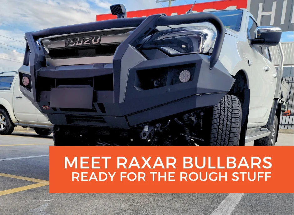 Meet RAXAR Bullbars - Ready for the Rough Stuff